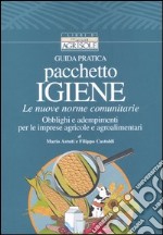 Guida pratica pacchetto igiene. Le nuove norme comunitarie. Obblighi e adempimenti per le imprese agricole e agroalimentari libro