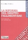 La riforma del diritto fallimentare. Tutte le novità per i professionisti libro