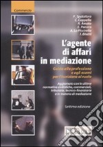 L'agente di affari in mediazione. Guida alla professione e agli esami per l'iscrizione al ruolo libro