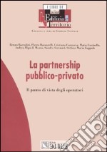 La partnership pubblico-privato. Il punto di vista degli operatori libro