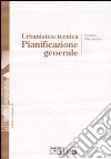 Urbanistica tecnica. Pianificazione generale libro