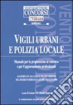 Vigili urbani e polizia locale. Manuale per la preparazione al concorso e per l'aggiornamento professionale