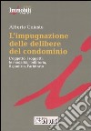 L'impugnazione delle delibere del condominio. L'oggetto, i soggetti, le modalità, l'inibitoria, il giudizio, l'arbitrato libro