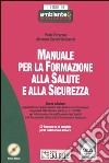 Manuale per la formazione alla salute e alla sicurezza. Con CD-ROM libro