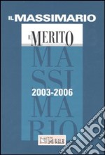 Il Massimario 2003-2006. Il Merito. Mensile di giurisprudenza libro