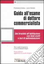 Guida all'esame di dottore commercialista. Dal tirocinio all'abilitazione con temi svolti e test di autovalutazione libro