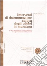 Interventi di ristrutturazione statica degli edifici in muratura. Analisi dei dissesti, consolidamento e miglioramento dell'esistente. Con CD-ROM libro