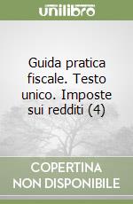 Guida pratica fiscale. Testo unico. Imposte sui redditi (4) libro