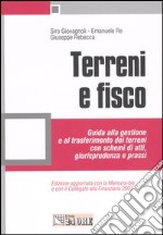 Terreni e fisco. Guida alla gestione e al trasferimento dei terreni con schemi di atti, giurisprudenza e prassi libro