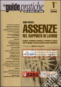 Guida pratica assenze nel rapporto di lavoro. Gestione, trattamento economico e normativo di ognuna delle 52 tipologie di assenza possibili nel lavoro subordinato libro