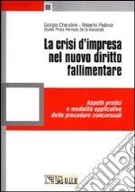 La crisi d'impresa nel nuovo diritto fallimentare. Aspetti pratici e modalità applicative delle procedure concorsuali libro