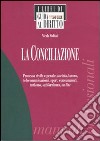 La conciliazione. Processo civile e penale, società, lavoro, telecomunicazioni, sport, consumatori, turismo, subfornitura, on line libro