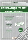 Dichiarazione Iva 2007 e le risposte a 100 quesiti libro