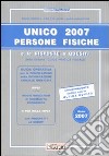 Unico 2007. Persone fisiche e le risposte a quesiti libro