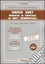 Unico 2007. Società di capitali ed enti commerciali libro