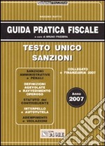 Guida pratica fiscale 2007. Testo unico sanzioni