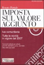 Imposta sul volore aggiunto. Iva comunitaria. Tutte le novità in vigore dal 2007. Con CD-ROM libro