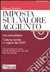 Imposta sul volore aggiunto. Iva comunitaria. Tutte le novità in vigore dal 2007. Con CD-ROM libro