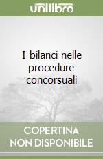 I bilanci nelle procedure concorsuali libro