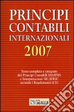 Principi contabili internazionali 2007. Testo completo e integrato dei principi contabili IAS/IFRS e interpretazioni SIC/IFRIC secondo i regolamenti (CE) libro