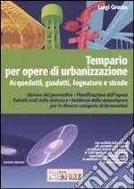 Tempario per opere di urbanizzazione. Acquedotti, gasdotti, fognature e strade. Con CD-ROM libro