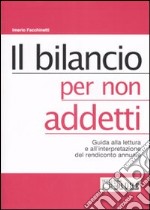 Il Bilancio per non addetti. Guida alla lettura e all'interpretazione del rendiconto annuale libro