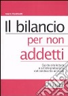 Il Bilancio per non addetti. Guida alla lettura e all'interpretazione del rendiconto annuale libro