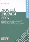 Novità fiscali 2007. Dalla Manovra-bis alla Finanziaria 2007, passando per il Collegato, cosa cambia per i professionisti e le imprese libro