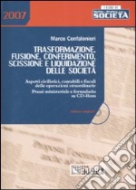 Trasformazione, fusione, conferimento, scissione e liquidazione delle società. Con CD-ROM libro