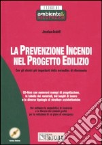 La prevenzione incendi nel progetto edilizio. Con gli stralci più importanti della normativa di riferimento. Con CD-ROM libro