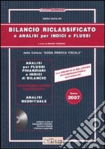 Bilancio riclassificato e analisi per indici e flussi 2007. Con CD-ROM