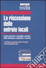 La riscossione delle entrate locali. Regole generali e disciplina speciale della riscossione volontaria e coattiva