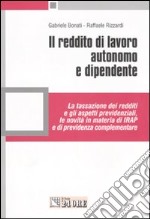 Il reddito di lavoro autonomo e dipendente. La tassazione dei redditi e gli aspetti previdenziali, le novità in materia di IRAP e di previdenza complementare libro