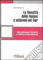 La fiscalit delle fusioni e scissioni nel Tuir. Interpretazioni tributarie e indirizzi di tax planning