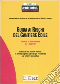 Guida ai rischi del cantiere edile. Manuale di informazione per i lavoratori libro