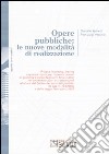 Opere pubbliche: le nuove modalità di realizzazione libro