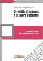 Il reddito d'impresa e di lavoro autonomo. Le ultime novità ed il Modello Unico 2007 libro