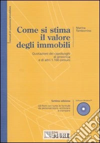 Come si stima il valore degli immobili. Quotazioni dei capoluoghi di provincia e di altri 1.100 comuni. Con CD-ROM libro