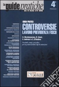 Controversie lavoro, previdenza, fisco. Guida pratica libro