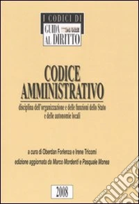 Codice amministrativo. Disciplina dell'organizzazione e delle funzioni dello Stato e delle autonomie locali libro