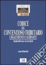 Codice del contenzioso tributario e degli strumenti alternativi. disciplina delle istanze e dei ricorsi fiscali