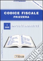 Codice fiscale Frizzera. Vol. 1: Imposte indirette libro