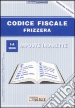 Codice fiscale Frizzera. Vol. 1: Imposte indirette libro