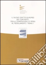 Il nuovo diritto europeo dei contratti: dalla Convenzione di Roma al regolamento «Roma I». Atti del Convegno (Bari, 23-24 marzo 2007) libro