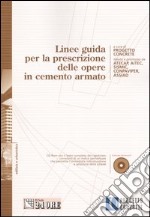 Linee guida per la prescrizione delle opere in cemento armato. Con CD-ROM