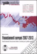 Finanziamenti europei 2007-2013. Fondi strutturali, finanziamenti diretti e contributi per la politica agricola. Con CD-ROM libro