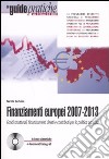 Finanziamenti europei 2007-2013. Fondi strutturali, finanziamenti diretti e contributi per la politica agricola. Con CD-ROM libro