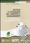 Metodi e strumenti del property management. Redditività immobiliare, processi di valorizzazione, supporto strategico all'investimento libro