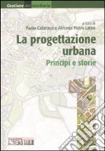 La progettazione urbana. Principi e storie (1) libro