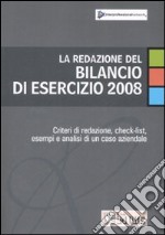 La redazione del bilancio di esercizio 2008. Criteri di redazione, check-list, esempi e analisi di un caso aziendale libro